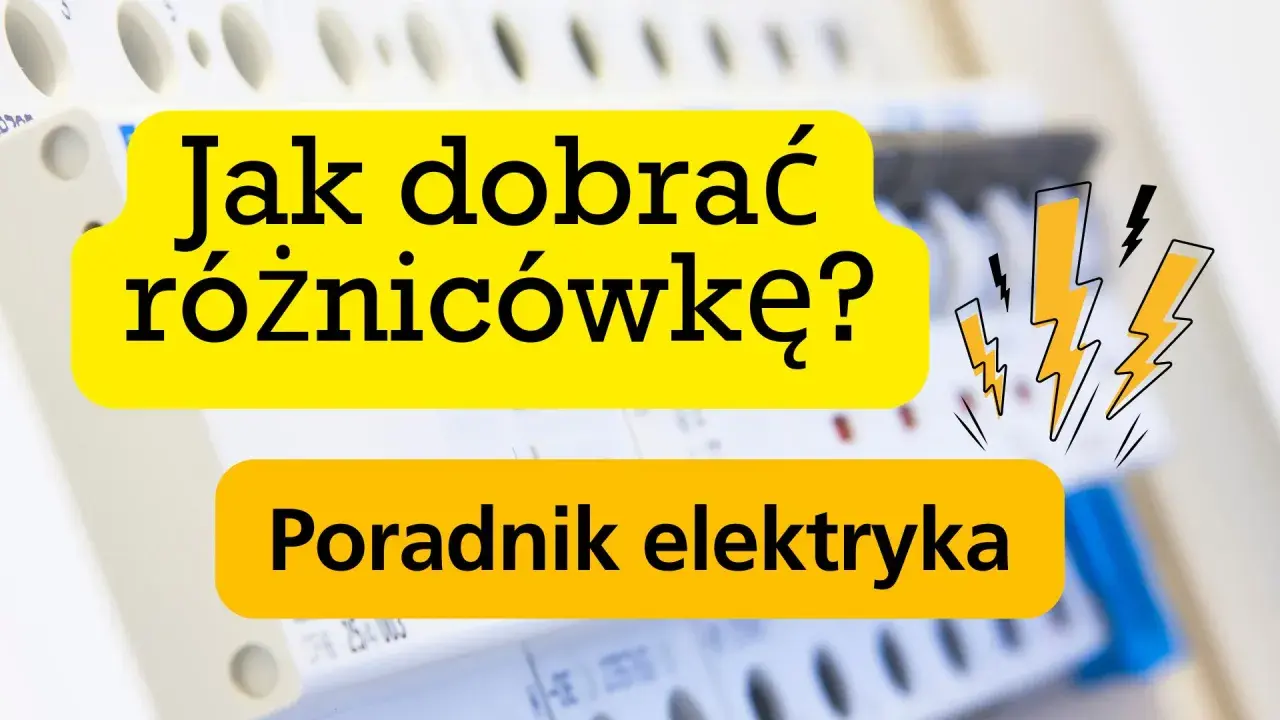 Jak dobrać różnicówkę? Poradnik elektryka. Bezpieczeństwo przede wszystkim!
