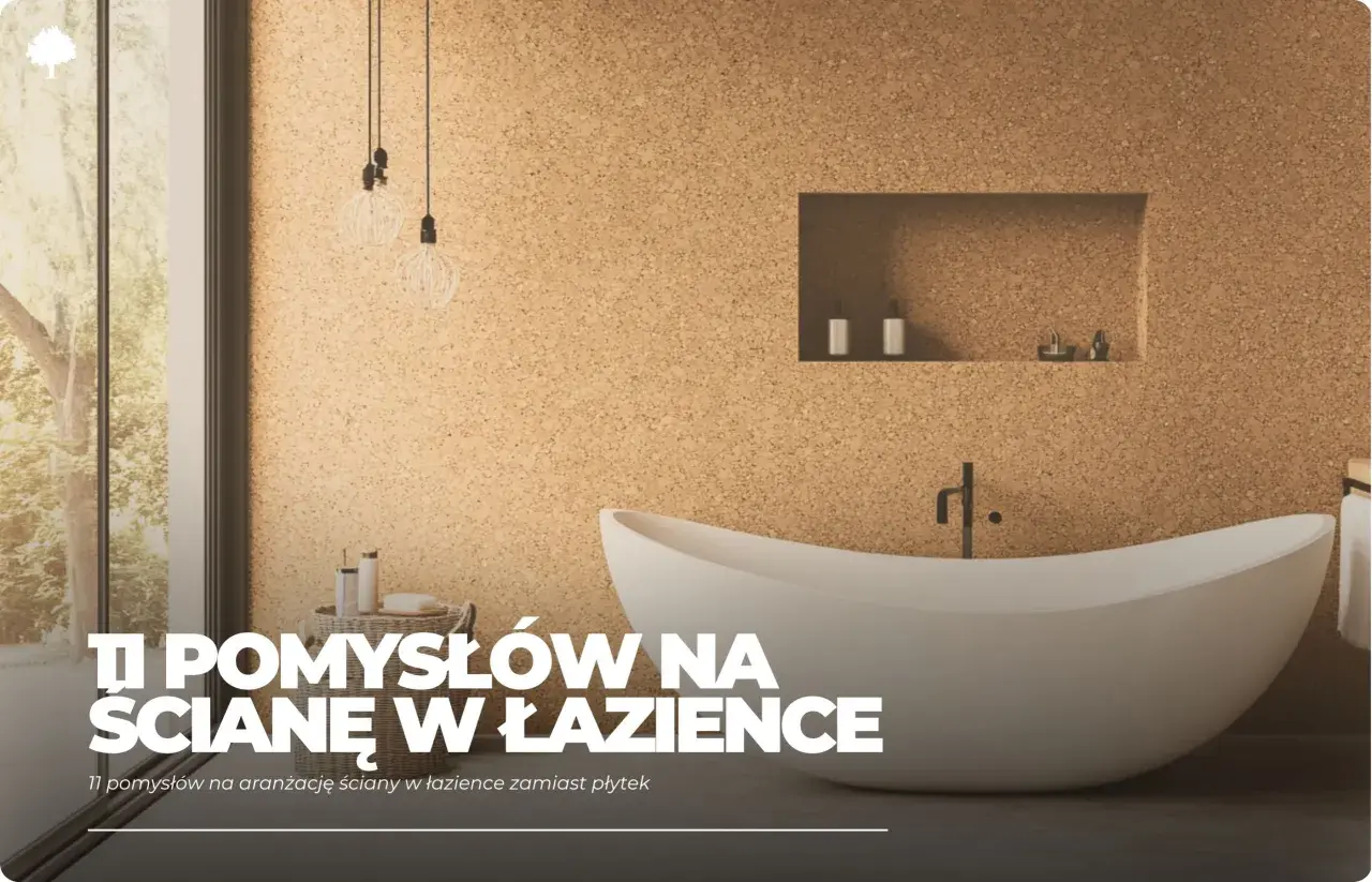 Nowoczesna łazienka z wanną i korkową ścianą. Odkryj 11 pomysłów na aranżację ściany w łazience zamiast płytek.
